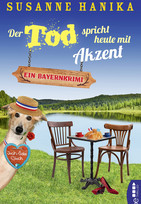 Der Tod spricht heute mit Akzent: Ein Bayernkrimi