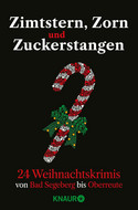 Zimtstern, Zorn und Zuckerstangen: 24 Weihnachtskrimis von Bad Segeberg bis Oberreute