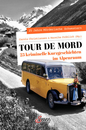 Tour de Mord: 25 kriminelle Kurzgeschichten im Alpenraum