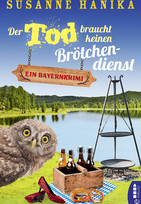 Der Tod braucht keinen Brötchendienst: Ein Bayernkrimi