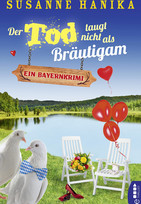 Der Tod taugt nicht als Bräutigam: Ein Bayernkrimi