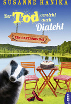 Der Tod versteht auch Dialekt: Ein Bayernkrimi
