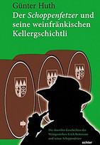 Der Schoppenfetzer und seine weinfränkischen Kellergschichtli