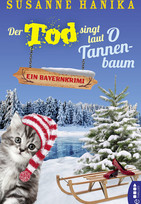 Der Tod singt laut O Tannenbaum: Ein Bayernkrimi