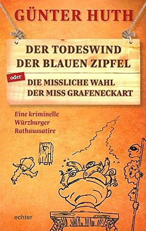 Der Todeswind der blauen Zipfel. Die missliche Wahl der Miss Grafeneckart