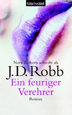 Ein feuriger Verehrer (Eve Dallas 9)