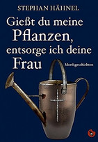 Gießt du meine Pflanzen, entsorge ich deine Frau