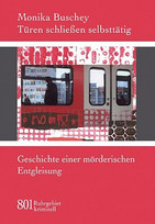 Türen schließen selbsttätig. Geschichte einer mörderischen Entgleisung