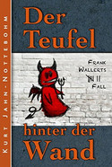 Der Teufel hinter der Wand: Frank Wallerts siebter Fall