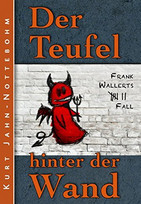 Der Teufel hinter der Wand: Frank Wallerts siebter Fall