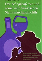 Der Schoppenfetzer und seine weinfränkischen Stammtischgschichtli