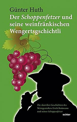 Der Schoppenfetzer und seine weinfränkischen Wengertgschichtli