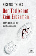 Der Tod kennt kein Erbarmen. Wahre Fälle aus der Mordkommission