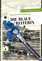 Die Blaue Reiterin: Ein Oberammergau-Krimi