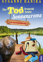 Der Tod braucht keine Sonnencreme: Ein Bayernkrimi