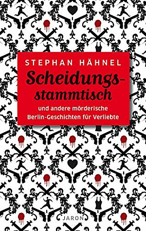 Scheidungsstammtisch und andere mörderische Berlin-Geschichten für Verliebte